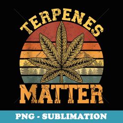 retro terpenes matter funny weed marijuana cannabis - png transparent sublimation file