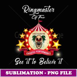 ringmaster of the shitshow funny gift for her him cotton - digital sublimation download file