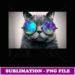 meow you doin ca galaxy glasses -