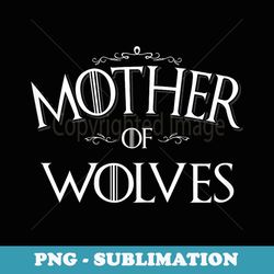 mother of wolves gift for women girls wolf lover gift - modern sublimation png file