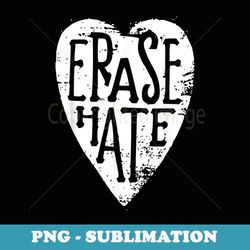 erase hate love one another anti-bullying - sublimation digital download