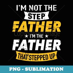 Step Father That Stepped Up - Png Sublimation Digital Download