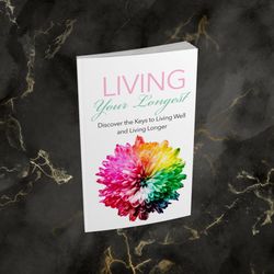 Living Your Longest: Discover the Keys to Living Well and Living Longer