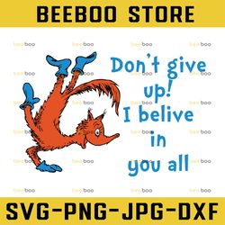 Don't give up I believe in you all svg Fox svg Dr Seuss svg Read across America svg Dxf Png clipart vector sublimation