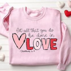 retro let all that you do be done in love sweatshirt, valentines day shirt for women
