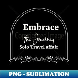 embrace the journey - signature sublimation png file