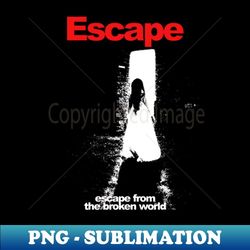 escape from the broken world - sublimation-ready png file
