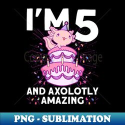 axolotl party cute 5th birthday - png sublimation digital download
