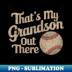 that's my grandson out there gift - premium sublimation digital download