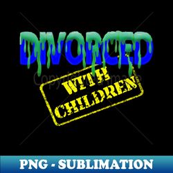 divorced with children - png transparent sublimation design