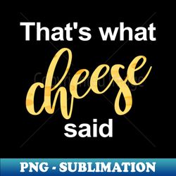 that's what cheese said - stylish sublimation digital download
