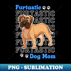 boxer dog mom cute boxer furtatsic dog mom dog lover - stylish sublimation digital download