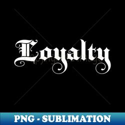 loyalty loyal fancy script gift - modern sublimation png file