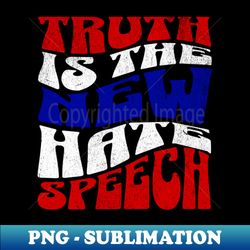 truth is the new hate speech - elegant sublimation png download