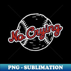 no crying in baseball - exclusive sublimation digital file