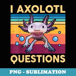 large axolotl retro i axolotl questions cute axolotl - retro png sublimation digital download