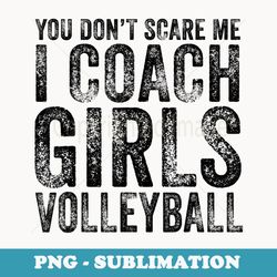 you don't scare me i coach girls volleyball vintage retro 1 - vintage sublimation png download