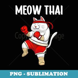 funny meow thai design muay thai boxing lovers - high-resolution png sublimation file