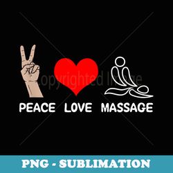 Peace Love Massage Funny Massage Therapist - Signature Sublimation Png File