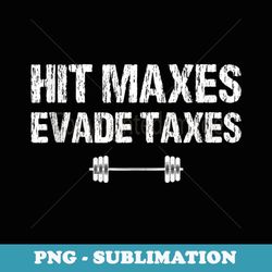 hit maxes evade taxes funny apparel vintage - digital sublimation download file
