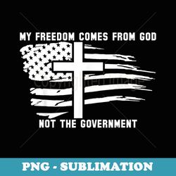 my freedom comes from god not the government american flag - decorative sublimation png file