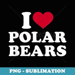 i love polar bears - png transparent sublimation file