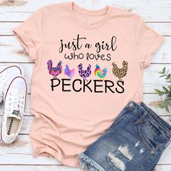 just a girl who loves peckers t-shirt