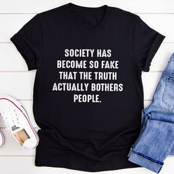 Society Has Become So Fake T-Shirt