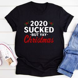 2020 sucked buy yay christmas t-shirt
