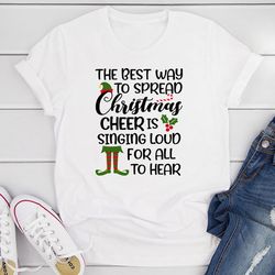 the best way to spread christmas cheer is singing loud for all to hear t-shirt