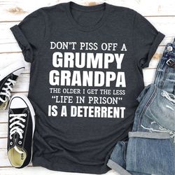 Don't Piss Off A Grumpy Grandpa The Older I Get The Less Life In Prison Is A Deterrent
