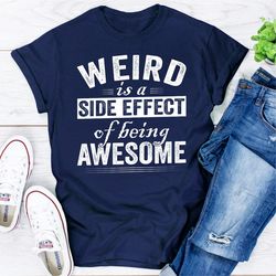 Weird Is A Side Effect Of Being Awesome