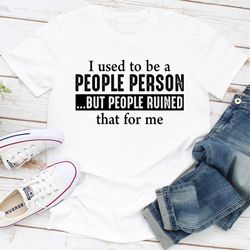 i used to be a people person but people ruined that for me