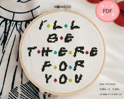 Friends Cross Stitch Pattern,I'll be there for you, Modern Quote,Funny,Gift For Friend,Tv Show,One Page Pattern,Small