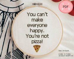 Cross Stitch Pattern,You cant make everyone happy,You're not pizza,Instant Download,Small,Modern,Funny Quote,Food,Pizza