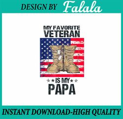 PNG ONLY Father Veterans Day My Favorite Veteran Is My PaPa Png, Veterans Day png, Christmas Png, Digital Download