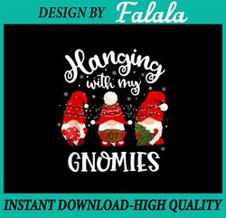 PNG ONLY Hanging With My Gnomies Png, Funny Gnome Friend Christmas Png, Christmas Png, Digital Download