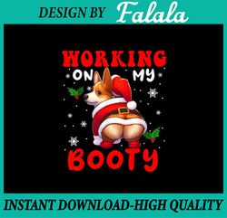 PNG ONLY Corgi Working On My Booty Xmas Png, Funny Joke Christmas Santa Corgi Dog Png, Christmas Png, Digital Download