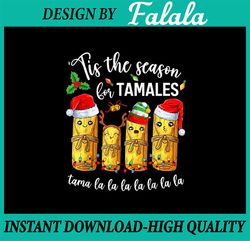 PNG ONLY Tis The Season For Tamales Christmas Png, Holiday Mexican Food Png, Christmas Png, Digital Download