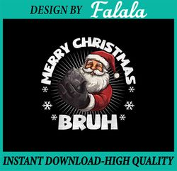 PNG ONLY Merry Christmas Bruh Santa Png, Funny Naughty List Coal X-Mas Png, Christmas Png, Digital Download
