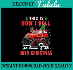 PNG ONLY This Is How I Roll Into Christmas Santa Claus Monster Truck Png, Xmas Truck Driver Png, Christmas Png, Digital