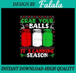 PNG ONLY Grab Your Balls Canning Christmas Mason Jar Xmas Png, Ball Canning Christmas Png, Christmas Png, Digital Downlo