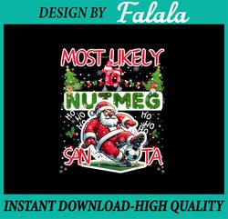 PNG ONLY Most Likely to Nutmeg Santa Family Christmas Png, Christmas Tree Ho Ho Ho Png, Christmas Png, Digital Download