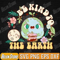 Earth Day Be Kind To The Earth Environmental Svg, Go planet It's Your Earth Day Svg, Be Kind To The Planet Earth Day Svg