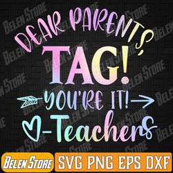Dear Parents Tag You're It Love Teachers Last Day Of School Svg, Last Day Of School Svg, End Of School Svg