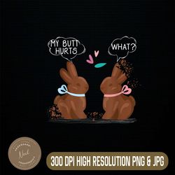 Chocolate Bunny My Butt Hurts Funny Easter Day Png, Happy Easter Day Sublimation Design