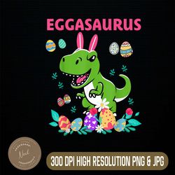 Happy Easter Eggasaurus Dino Eat all the Fried Eggs Easter Day Png, Happy Easter Day Sublimation Design