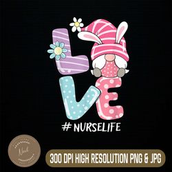 Nurse Cute Gnome Bunny Love Funny Easter Day Christians Easter Day Png, Happy Easter Day Sublimation Design
