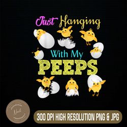 Hanging With My Peeps - Funny Easter Peeps Easter Day Png, Happy Easter Day Sublimation Design