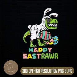 Happy Eastrawr Trex Easter Bunny Egg Funny Dinosaur Easter Day Png, Happy Easter Day Sublimation Design